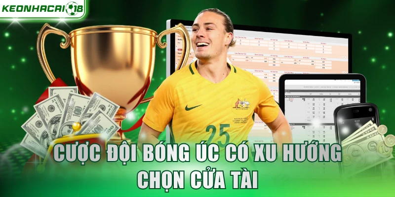 Cược đội bóng Úc có xu hướng chọn cửa Tài