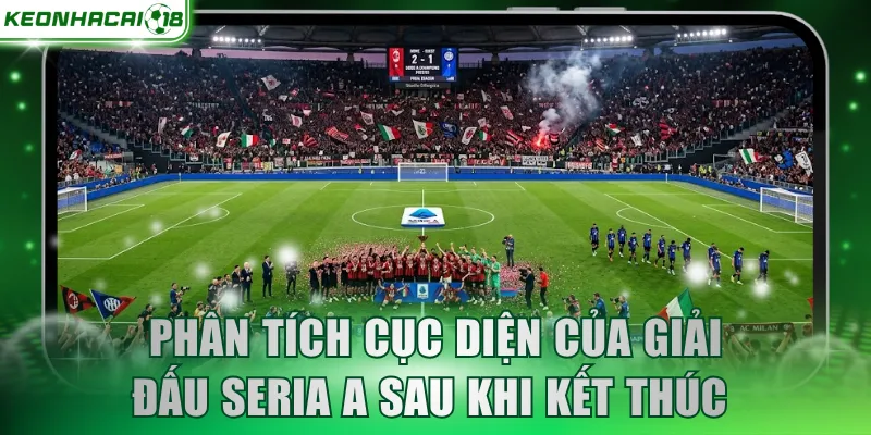 Phân tích cục diện của giải đấu Seria A sau khi kết thúc