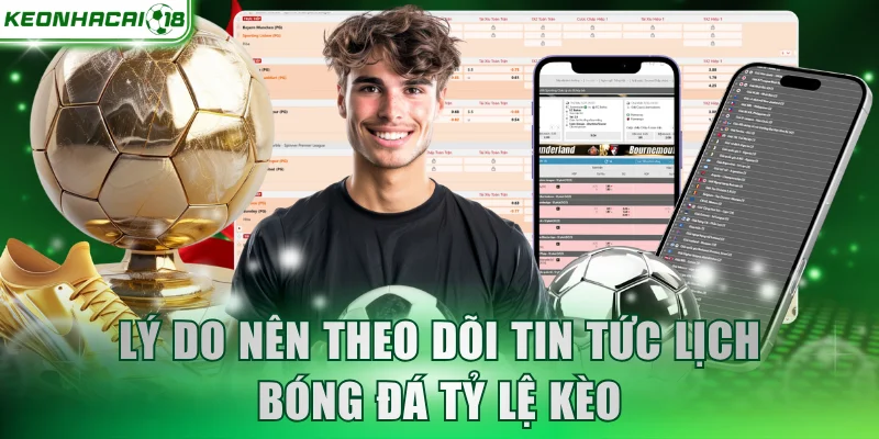 Lý do nên theo dõi tin tức lịch bóng đá Tỷ Lệ Kèo