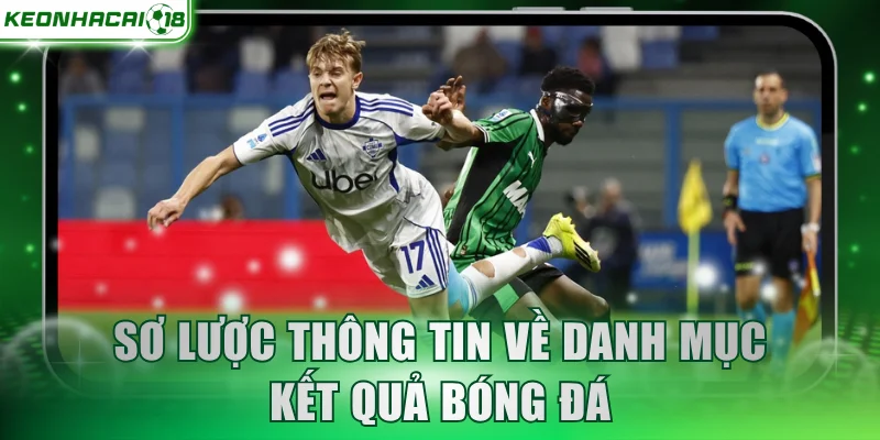 Sơ lược thông tin về danh mục kết quả bóng đá