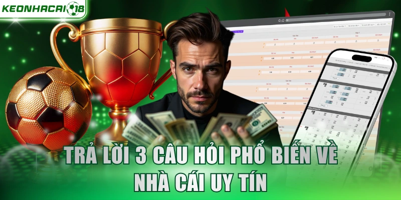 Trả lời 3 câu hỏi phổ biến về nhà cái uy tín